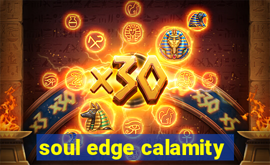 soul edge calamity