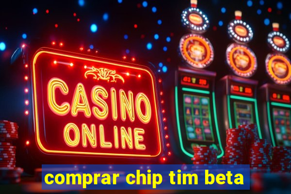 comprar chip tim beta