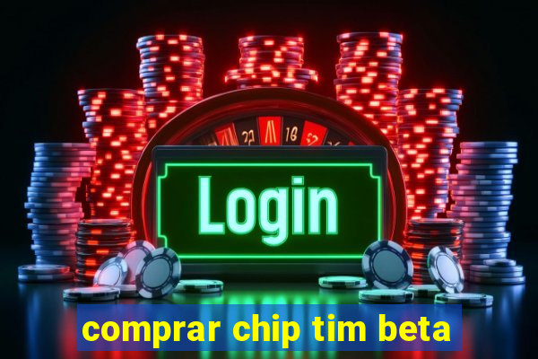 comprar chip tim beta