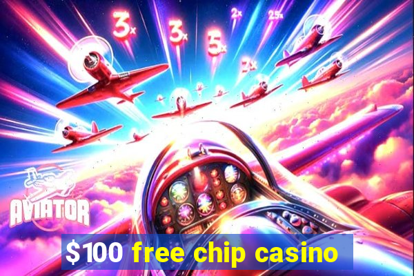 $100 free chip casino