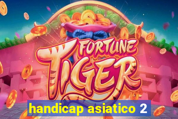 handicap asiatico 2