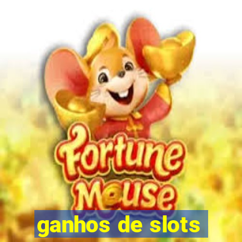 ganhos de slots