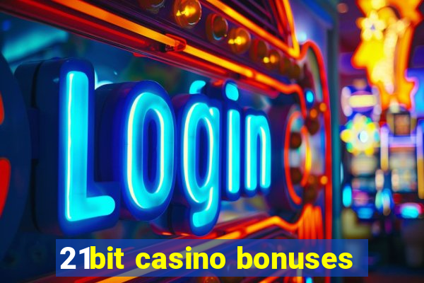 21bit casino bonuses