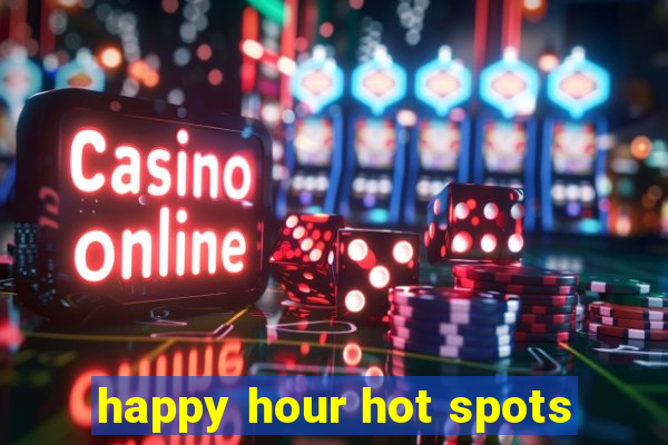 happy hour hot spots