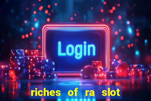 riches of ra slot slot free play