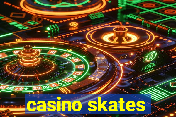 casino skates