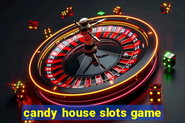 candy house slots game