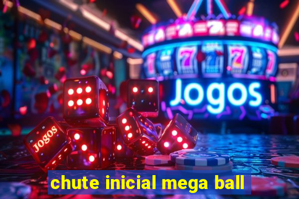 chute inicial mega ball