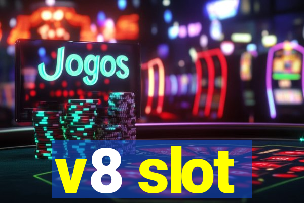 v8 slot