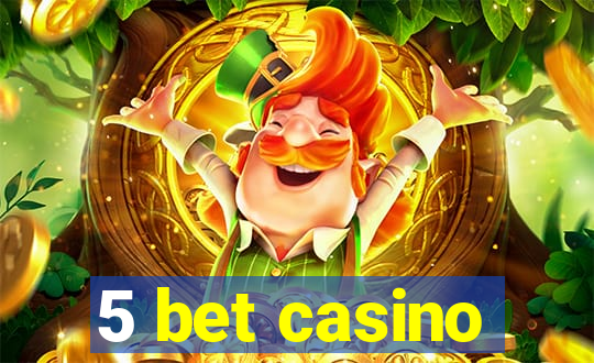 5 bet casino