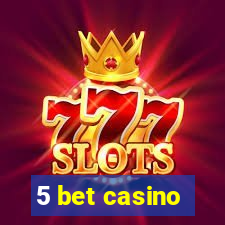 5 bet casino