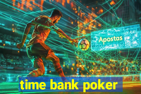 time bank poker