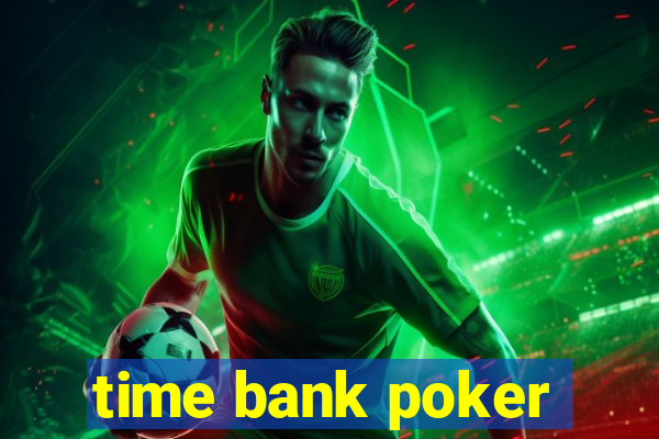 time bank poker