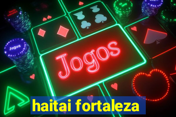 haitai fortaleza