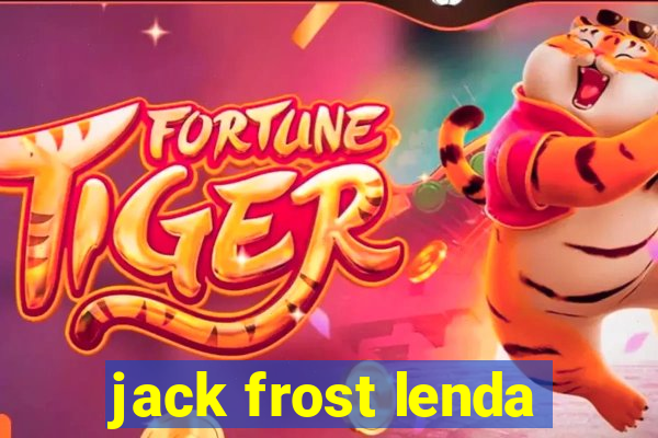 jack frost lenda