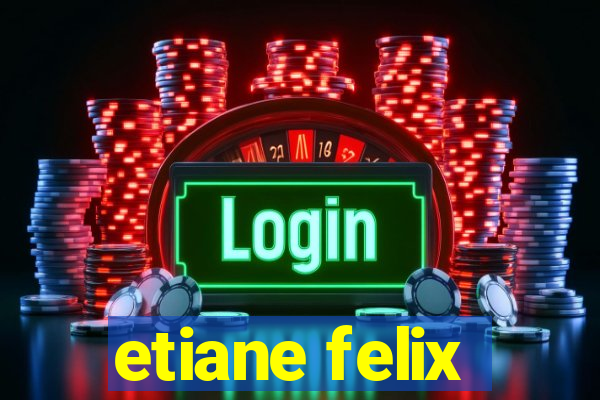 etiane felix