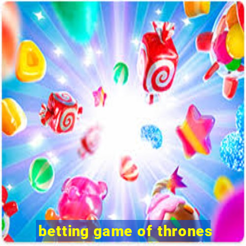 betting game of thrones