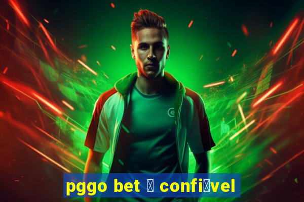 pggo bet 茅 confi谩vel