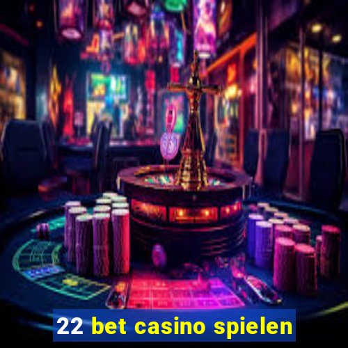 22 bet casino spielen