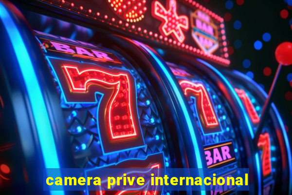 camera prive internacional