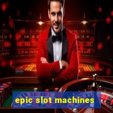 epic slot machines