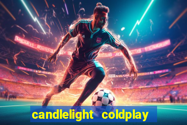 candlelight coldplay x imagine dragons