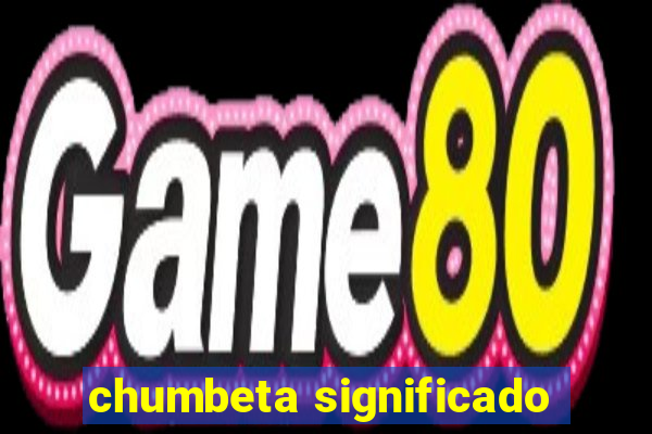 chumbeta significado