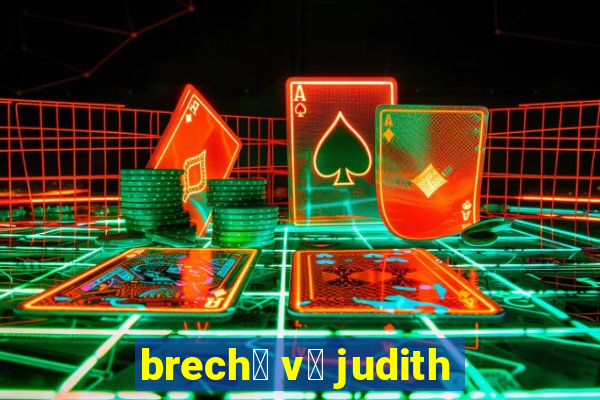 brech贸 v贸 judith