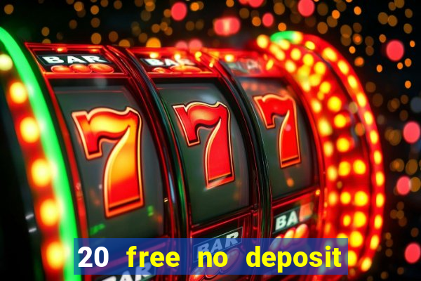 20 free no deposit casino uk 2017