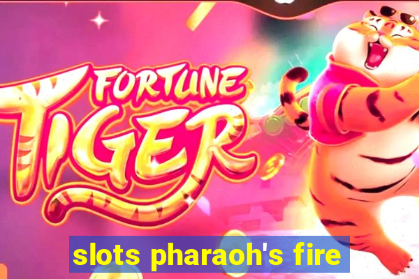 slots pharaoh's fire