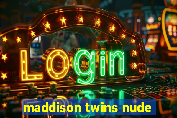 maddison twins nude