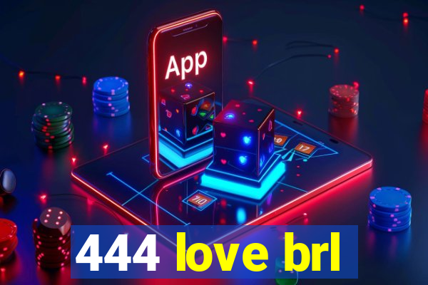 444 love brl