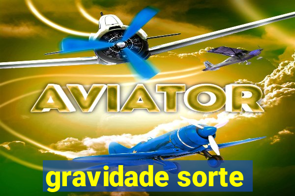 gravidade sorte