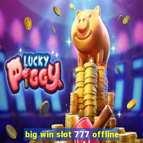 big win slot 777 offline