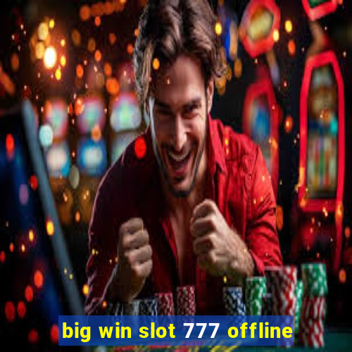 big win slot 777 offline