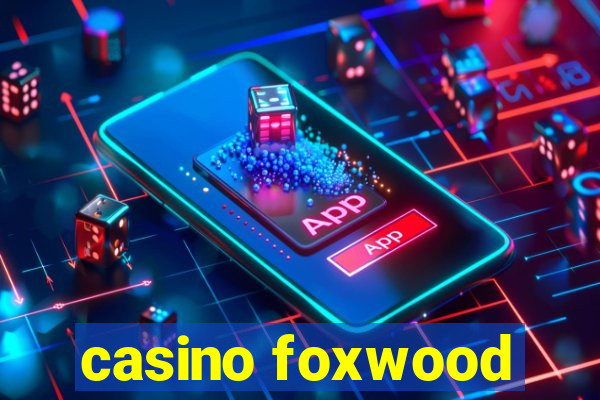 casino foxwood