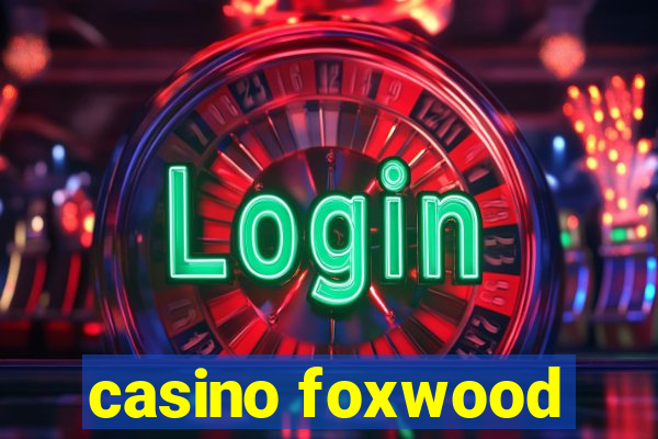 casino foxwood