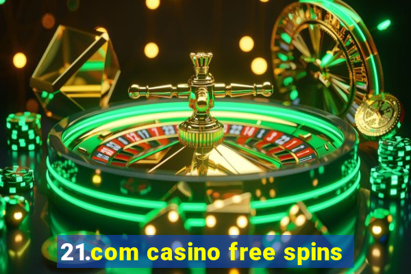 21.com casino free spins