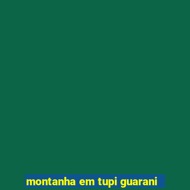 montanha em tupi guarani