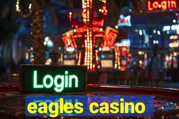 eagles casino