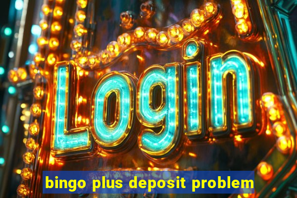 bingo plus deposit problem