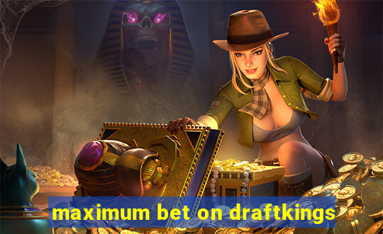 maximum bet on draftkings