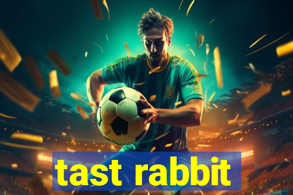 tast rabbit