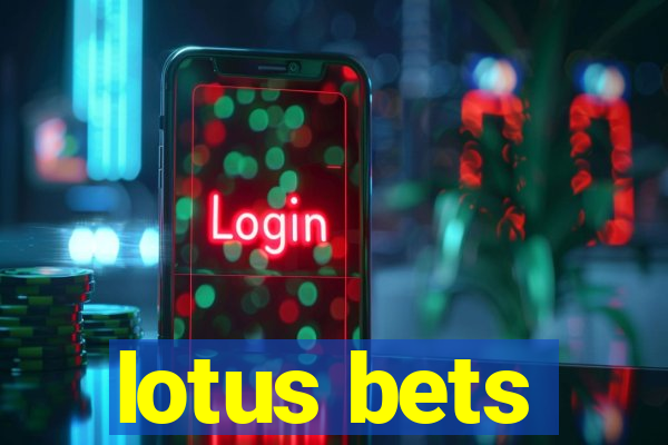 lotus bets