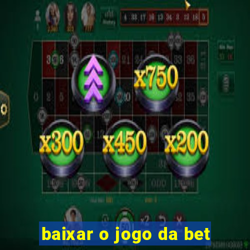 baixar o jogo da bet