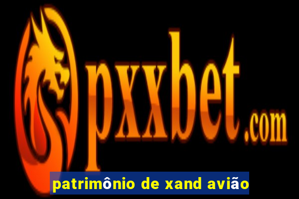 patrimônio de xand avião