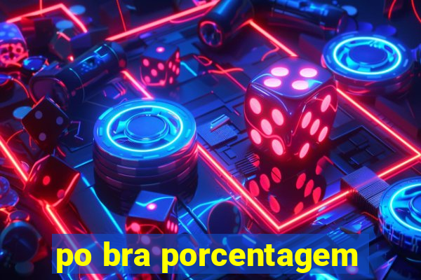 po bra porcentagem