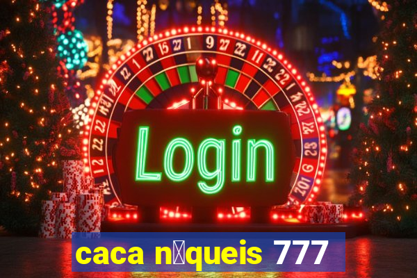 caca n铆queis 777