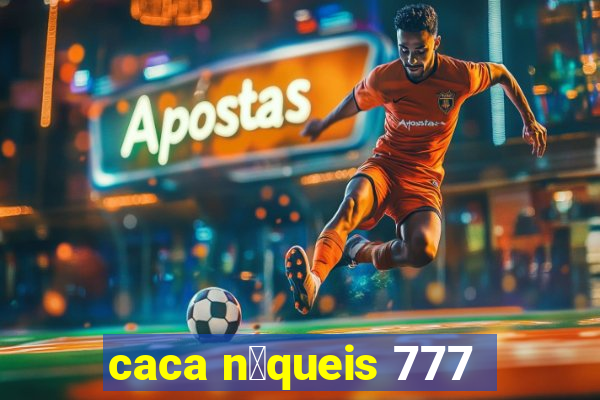 caca n铆queis 777