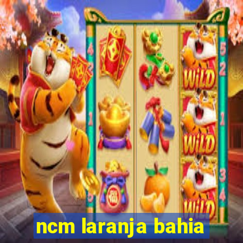 ncm laranja bahia